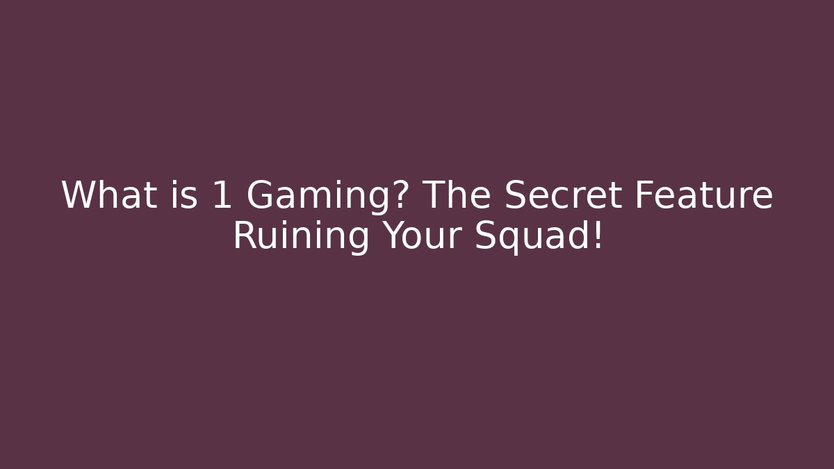 What is +1 Gaming? The Secret Feature Ruining Your Squad! - Andrea Zevedo