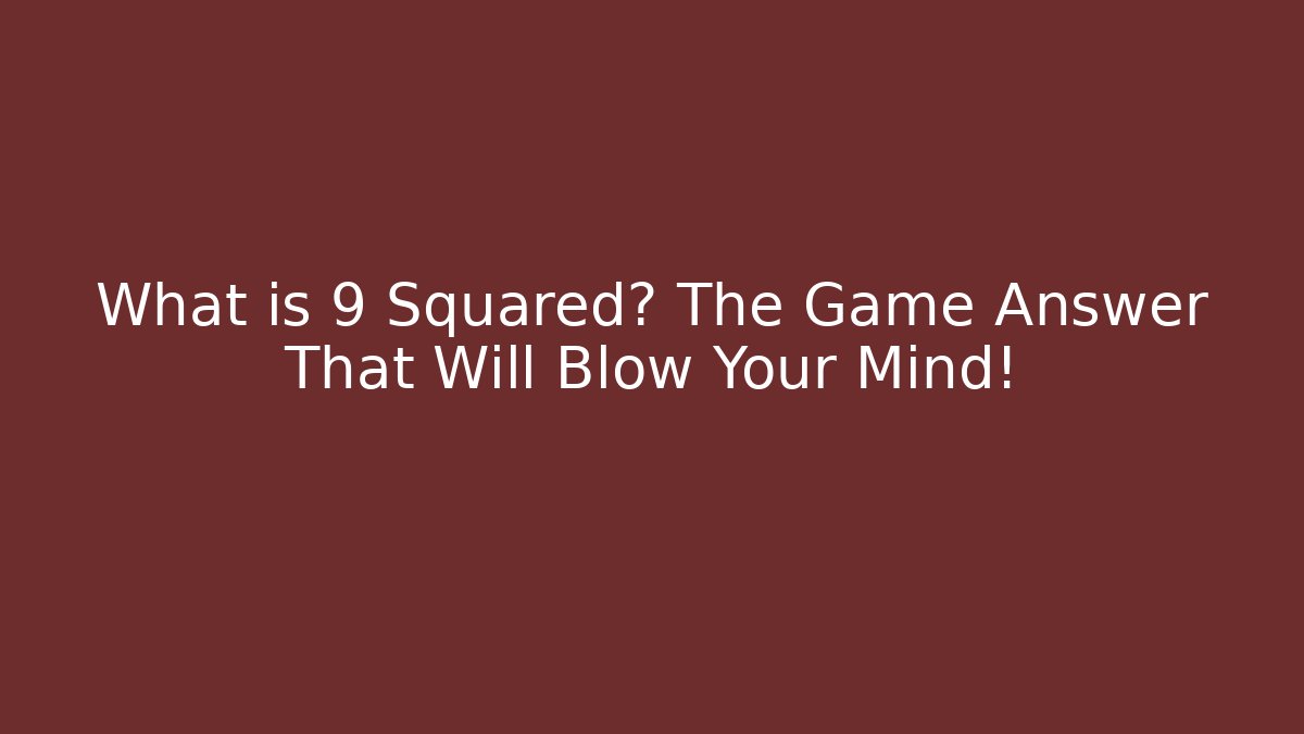 What is 9 Squared? The Game Answer That Will Blow Your Mind! - Andrea Zevedo