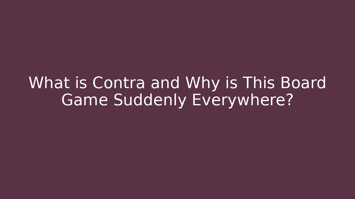 What is Contra and Why is This Board Game Suddenly Everywhere?