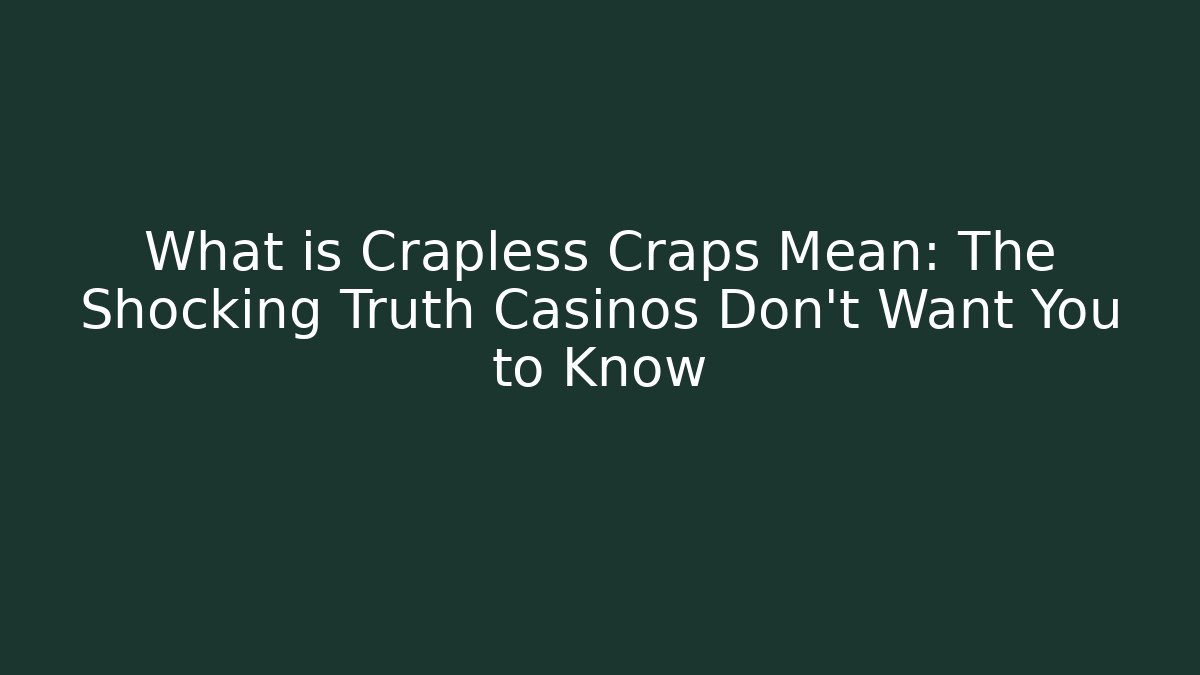 What is Crapless Craps Mean: The Shocking Truth Casinos Don’t Want You to Know