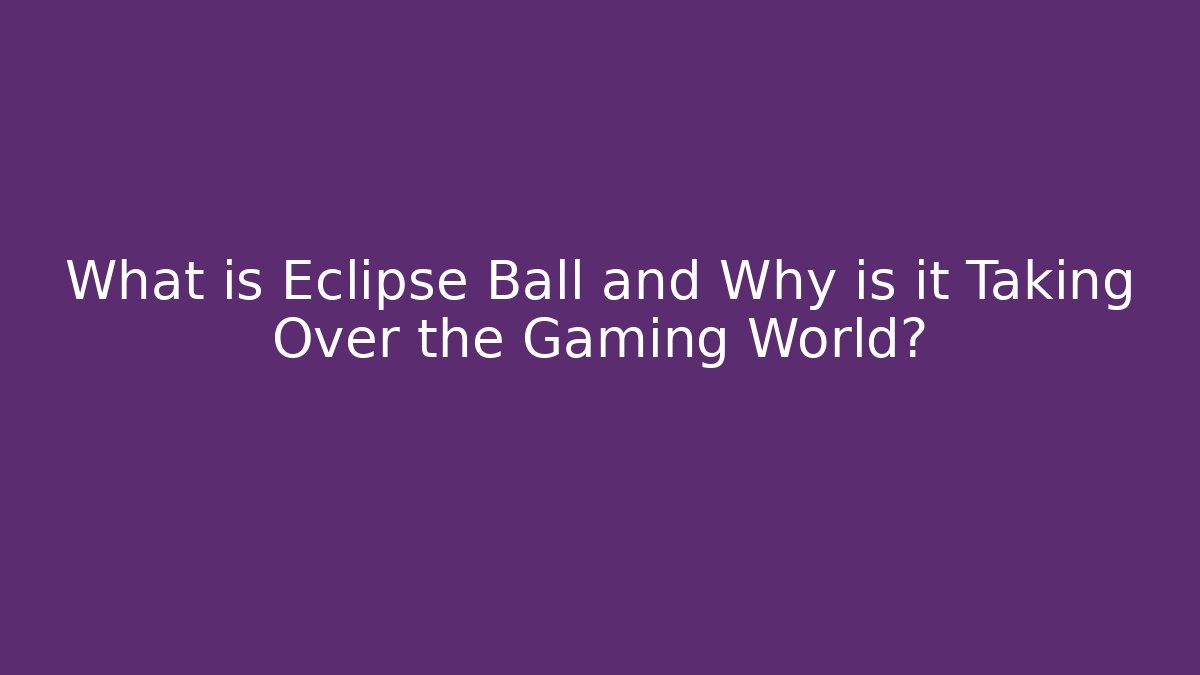 What is Eclipse Ball and Why is it Taking Over the Gaming World?
