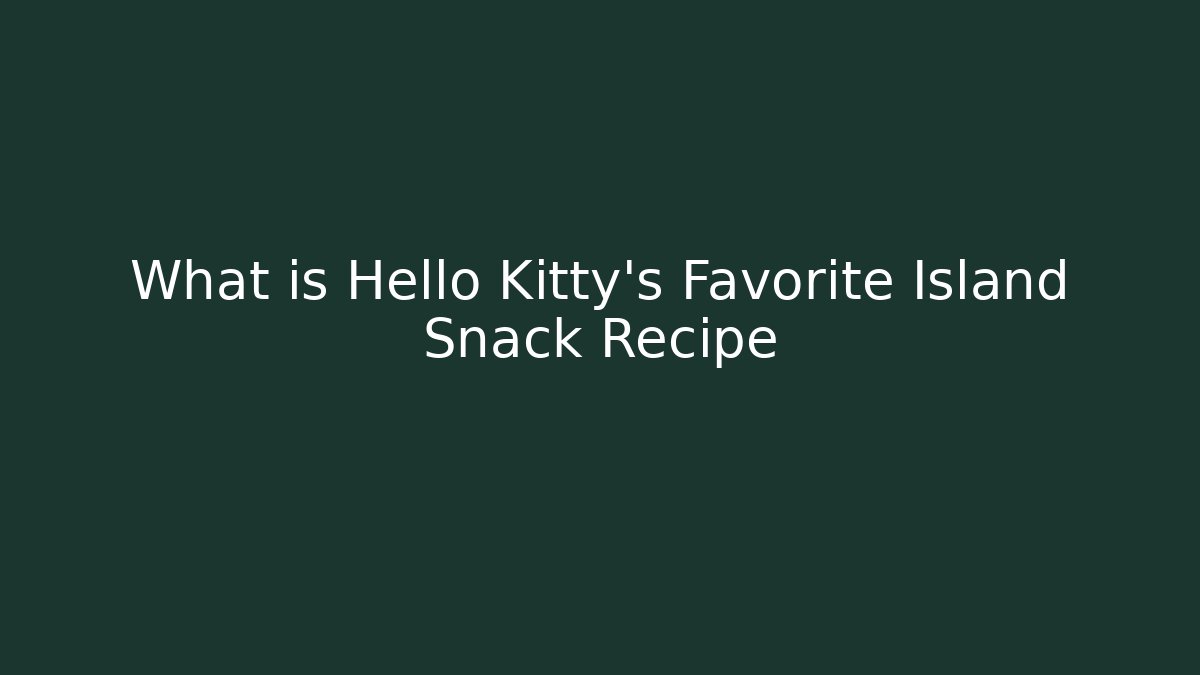 What is Hello Kitty's Favorite Island Snack Recipe