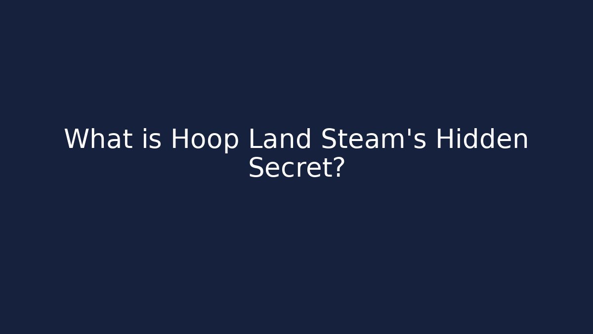 What is Hoop Land Steam’s Hidden Secret?
