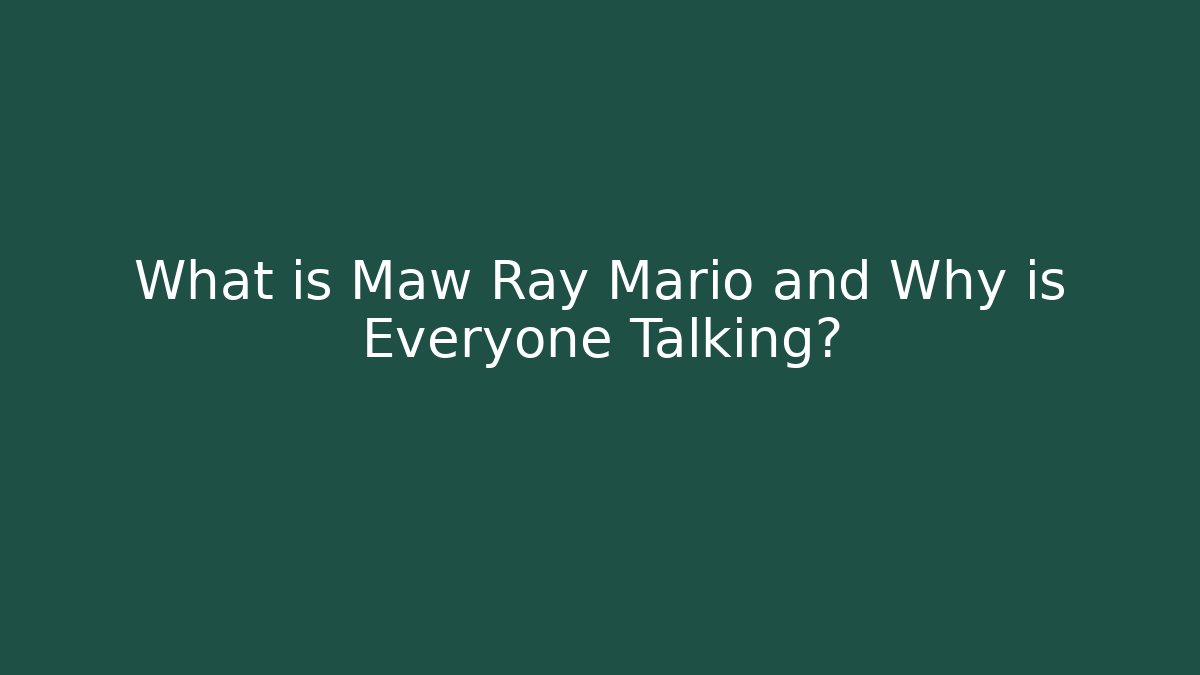 What is Maw Ray Mario and Why is Everyone Talking?