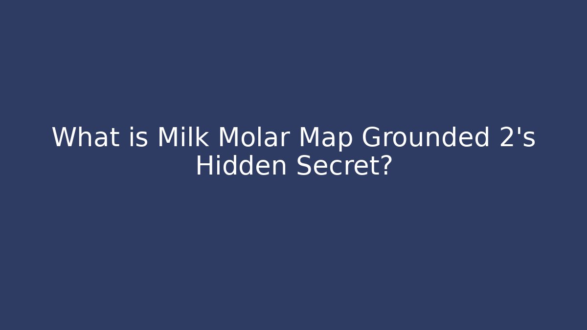 What is Milk Molar Map Grounded 2's Hidden Secret?