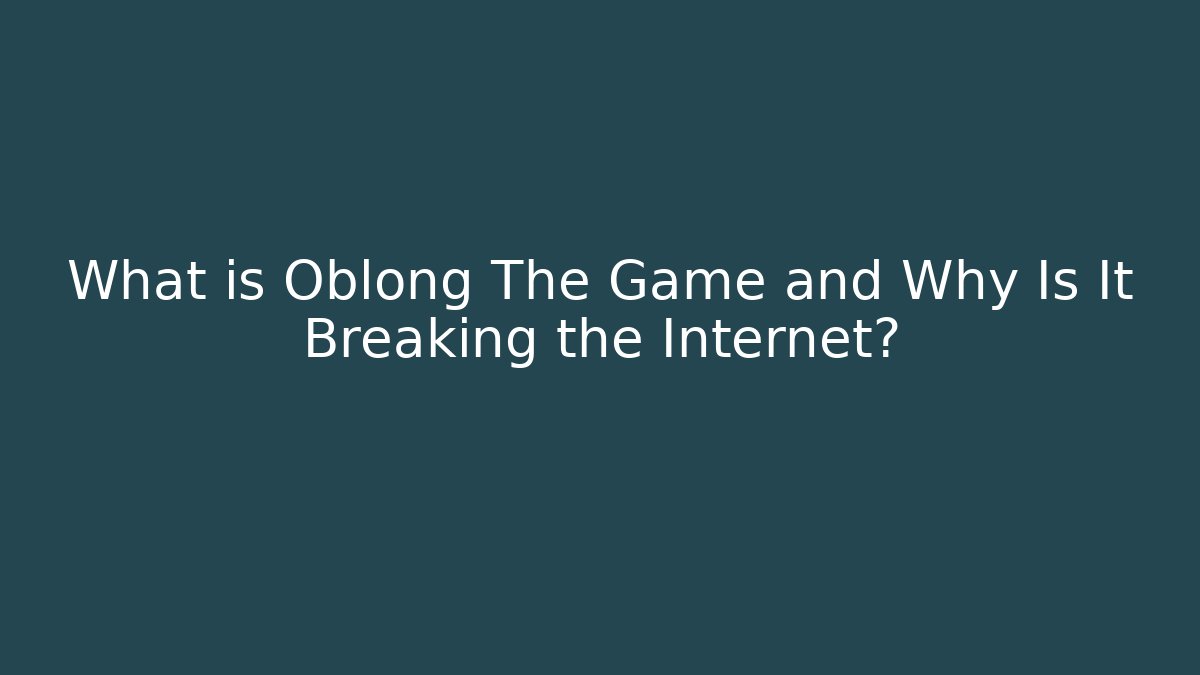 What is Oblong The Game and Why Is It Breaking the Internet?