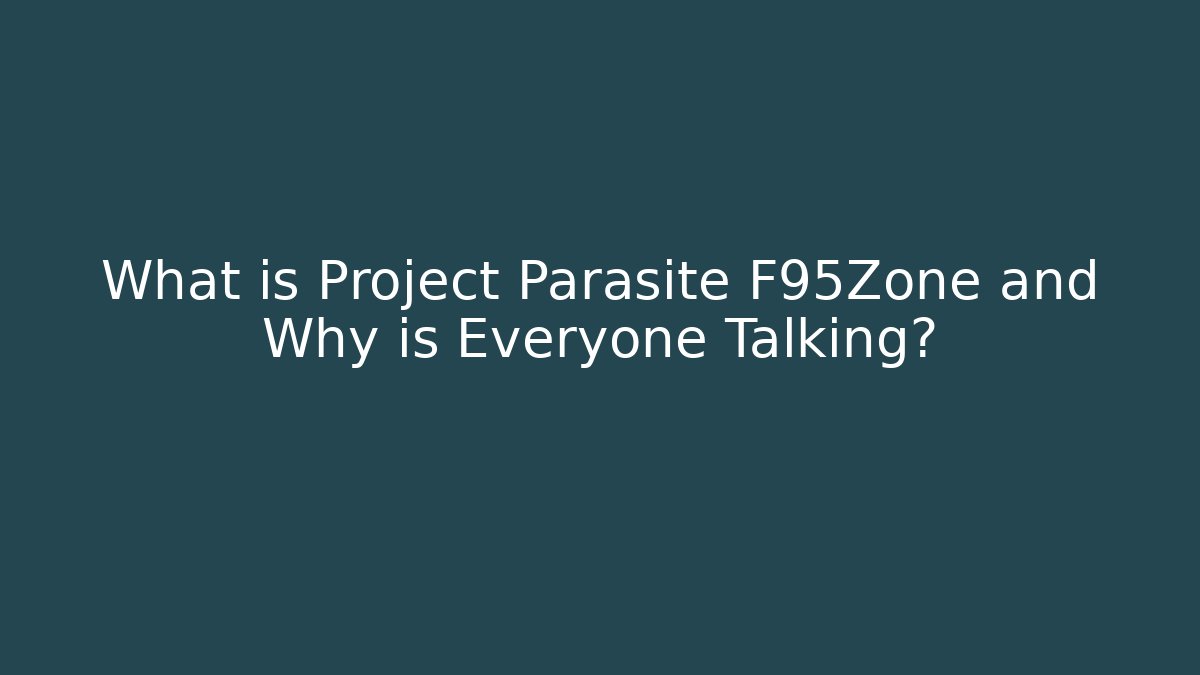 What is Project Parasite F95Zone and Why is Everyone Talking? - Andrea Zevedo