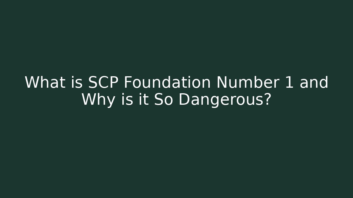What is SCP Foundation Number 1 and Why is it So Dangerous?