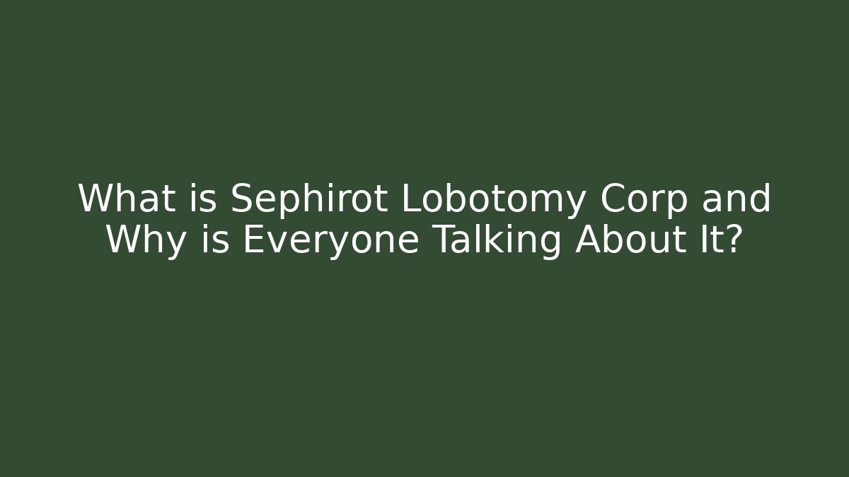What is Sephirot Lobotomy Corp and Why is Everyone Talking About It?
