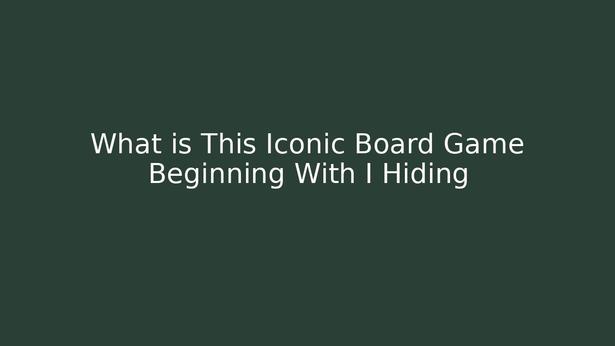 What is This Iconic Board Game Beginning With I Hiding