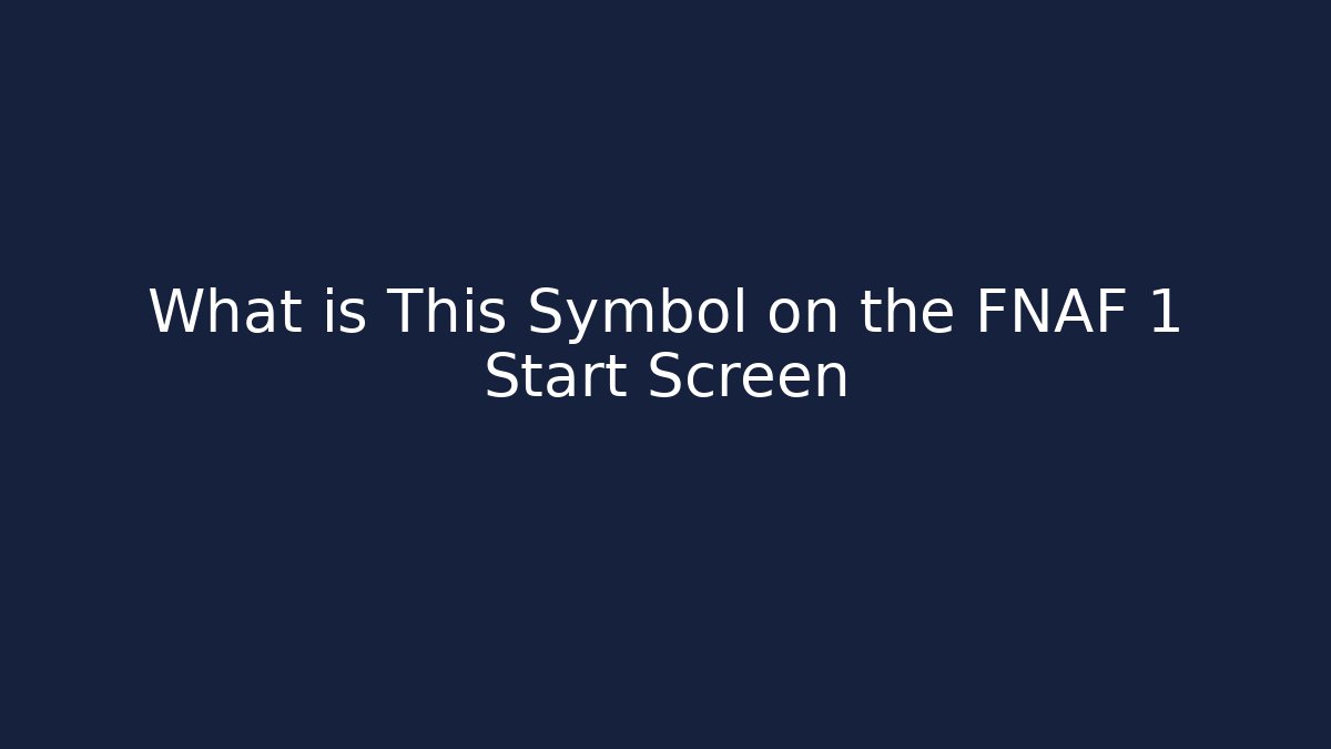 What is This Symbol on the FNAF 1 Start Screen