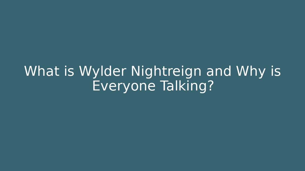 What is Wylder Nightreign and Why is Everyone Talking?