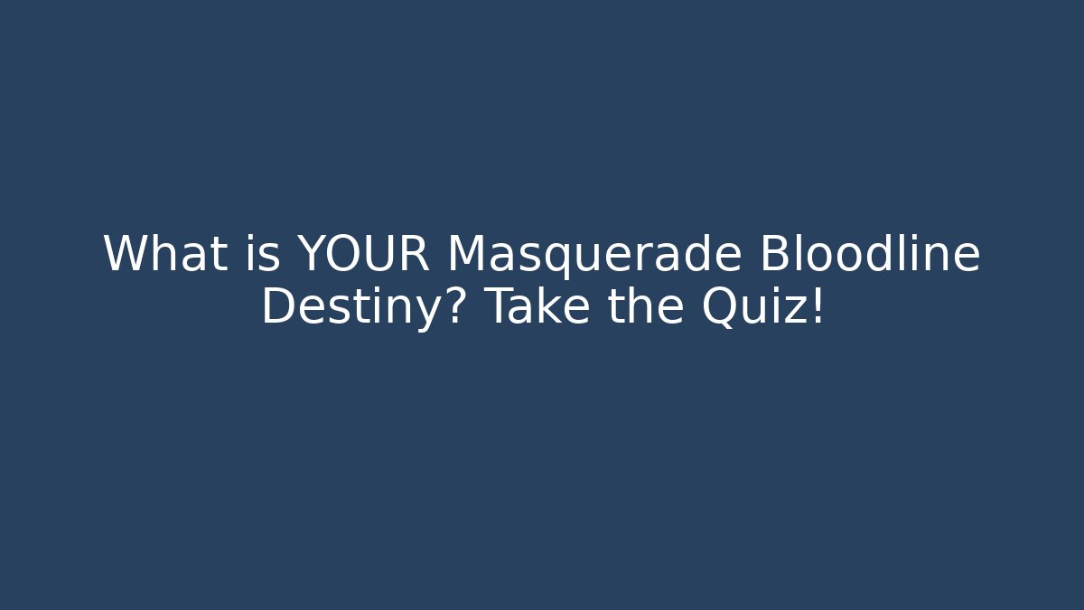 What is YOUR Masquerade Bloodline Destiny? Take the Quiz!