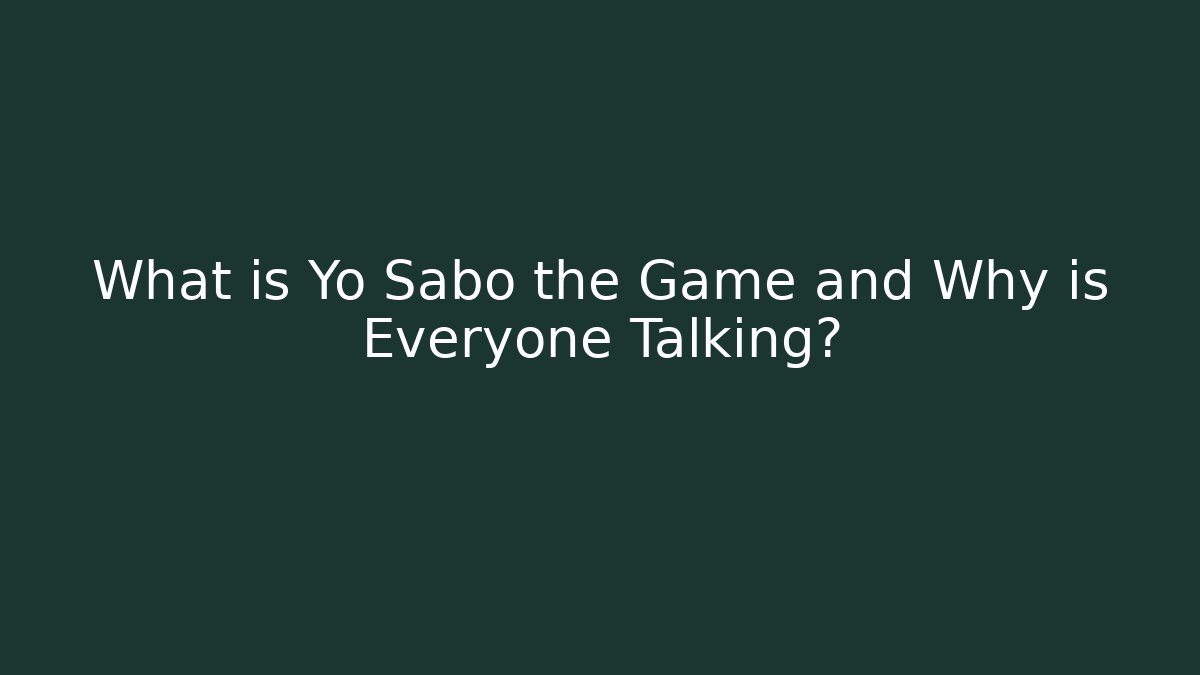 What is Yo Sabo the Game and Why is Everyone Talking?