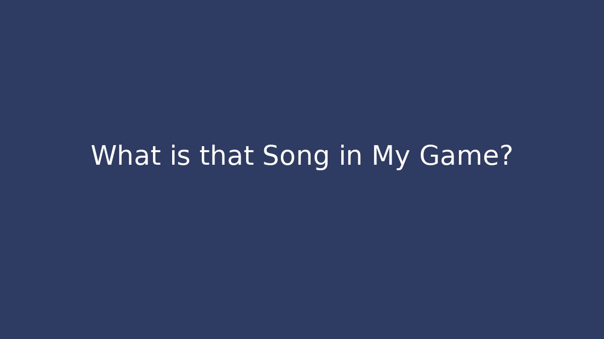 What is that Song in My Game?