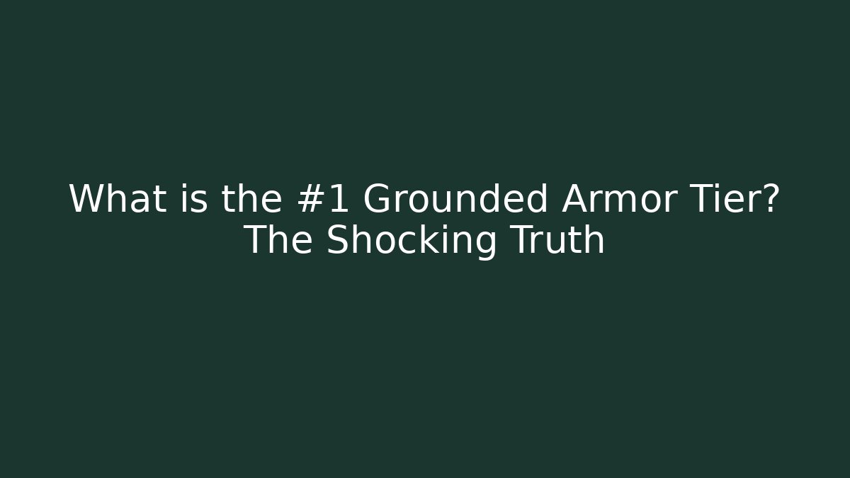 What is the #1 Grounded Armor Tier? The Shocking Truth - Andrea Zevedo