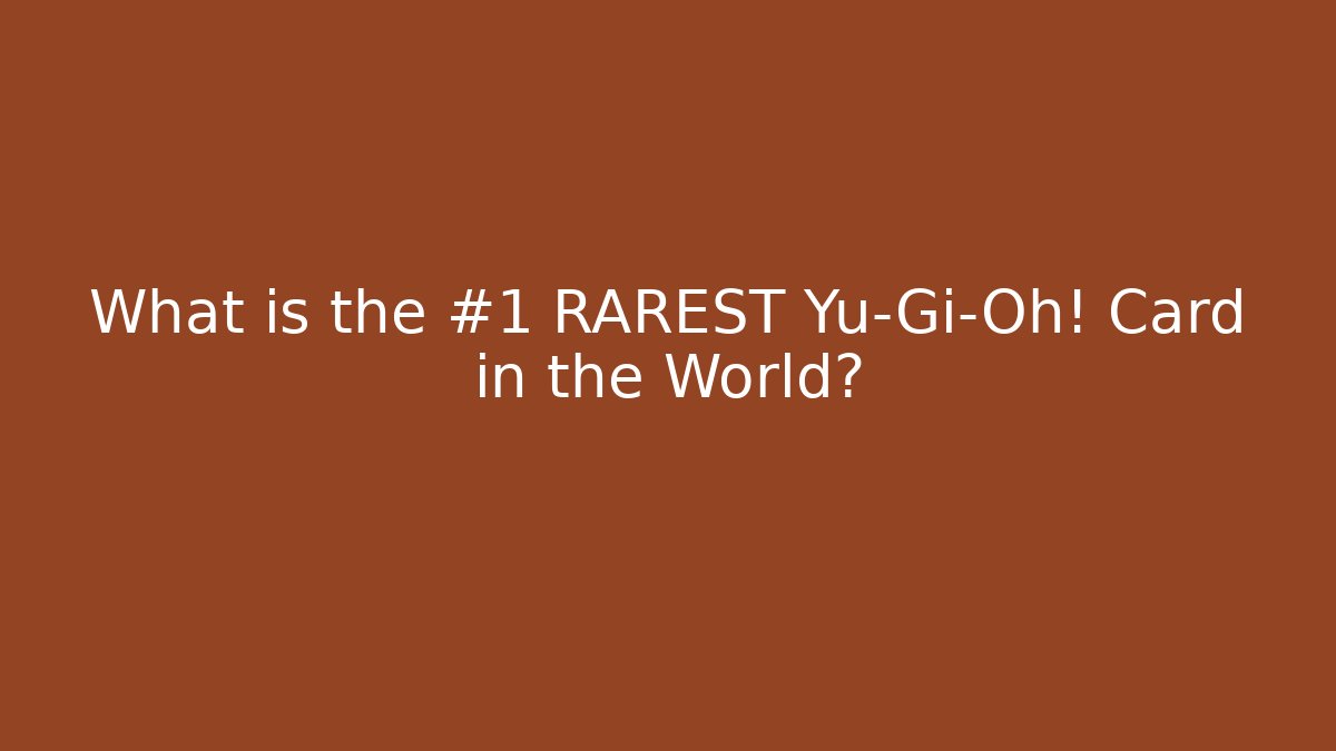 What is the #1 RAREST Yu-Gi-Oh! Card in the World?