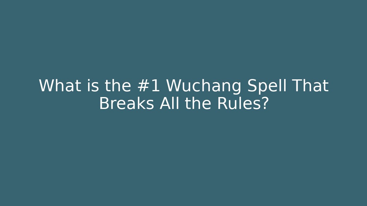 What is the #1 Wuchang Spell That Breaks All the Rules?