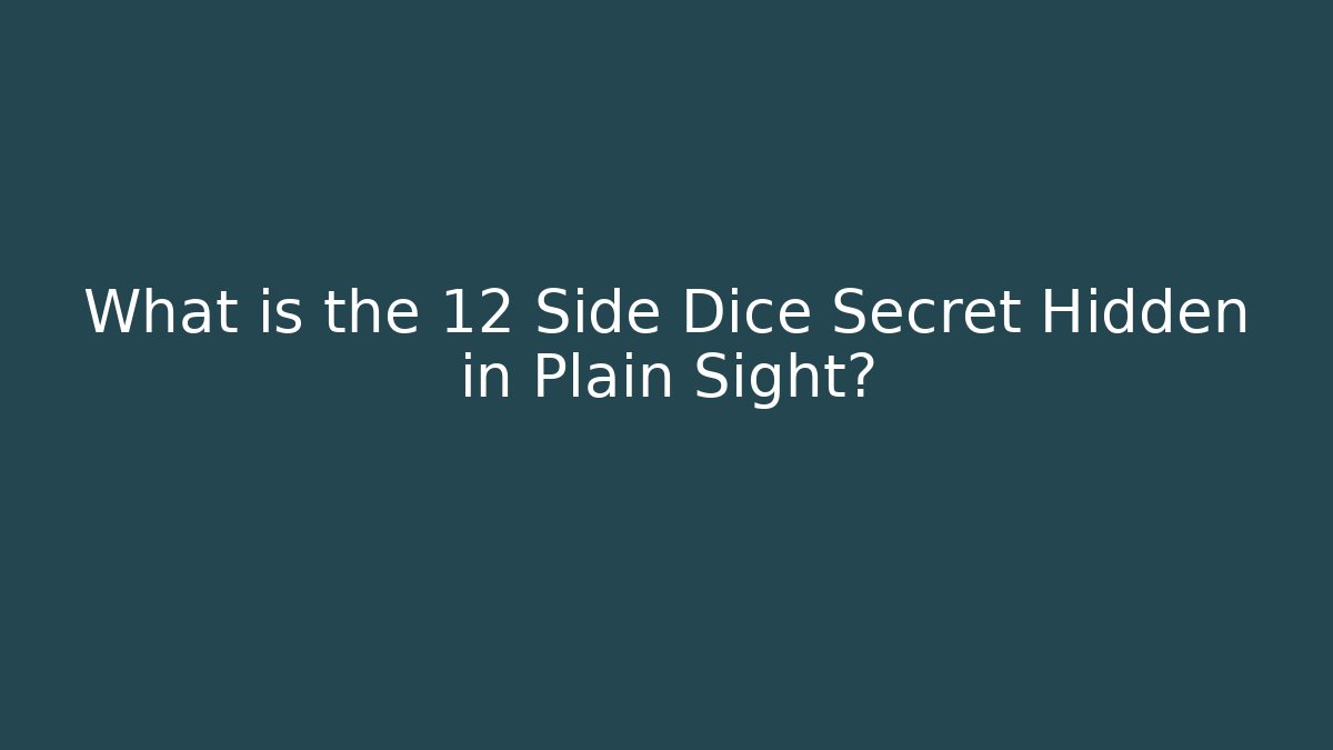 What is the 12 Side Dice Secret Hidden in Plain Sight?