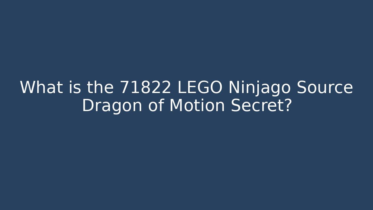 What is the 71822 LEGO Ninjago Source Dragon of Motion Secret?