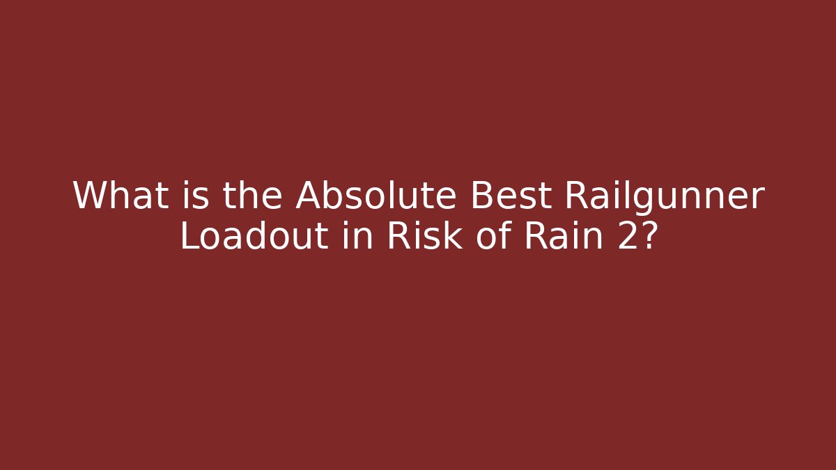 What is the Absolute Best Railgunner Loadout in Risk of Rain 2?