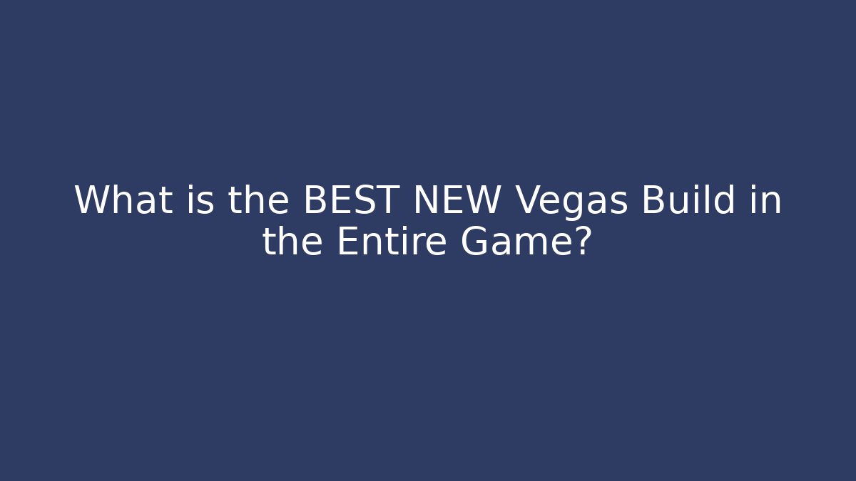 What is the BEST NEW Vegas Build in the Entire Game?