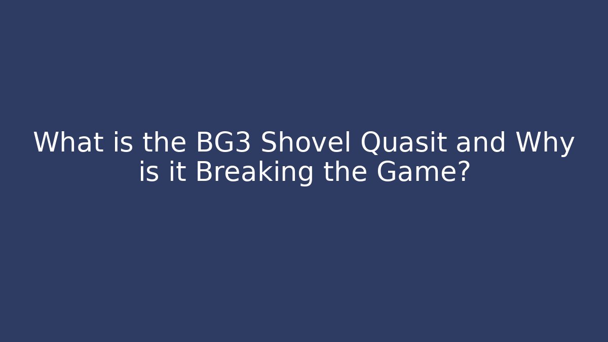 What is the BG3 Shovel Quasit and Why is it Breaking the Game?