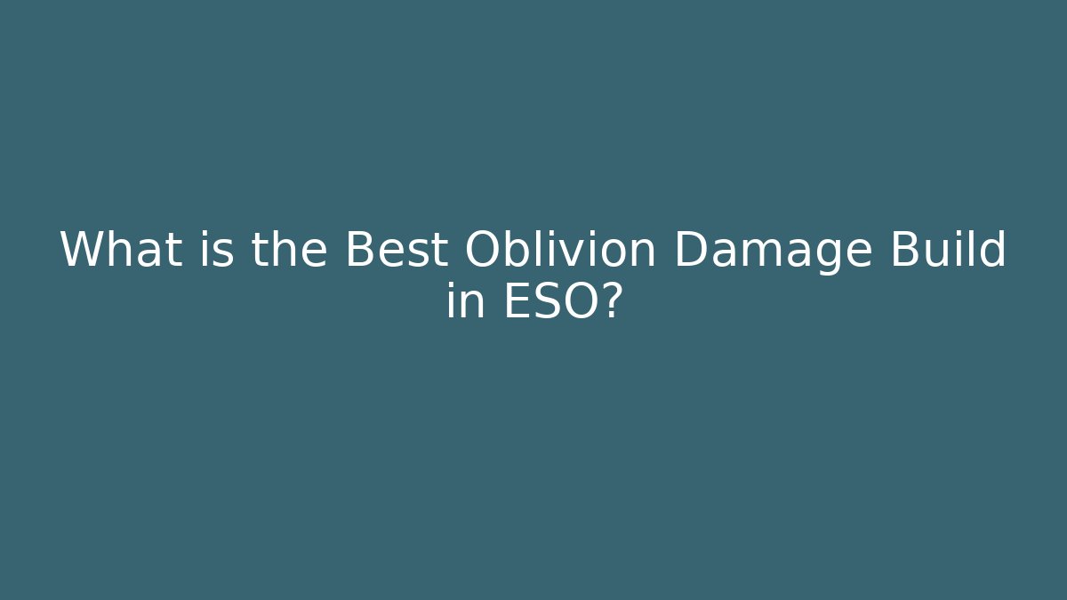 What is the Best Oblivion Damage Build in ESO?