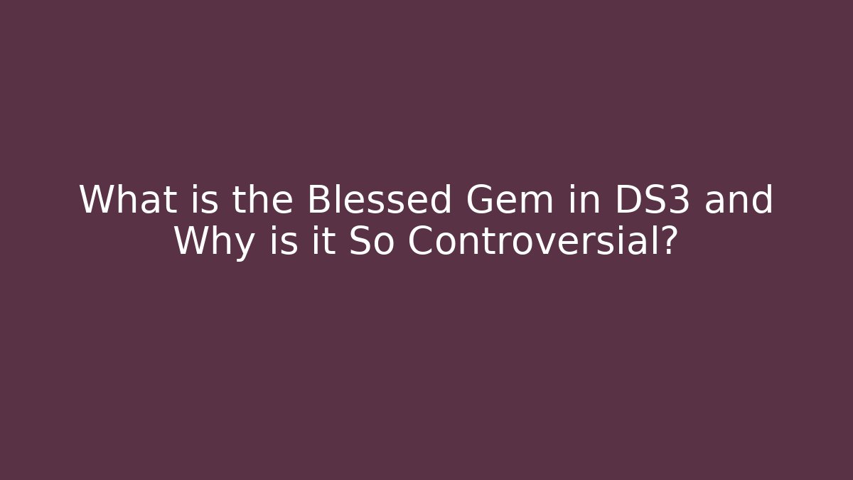 What is the Blessed Gem in DS3 and Why is it So Controversial?