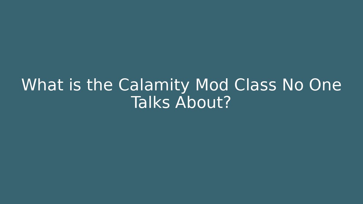 What is the Calamity Mod Class No One Talks About?