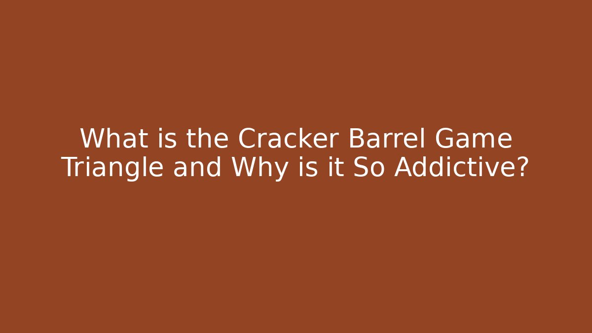 What is the Cracker Barrel Game Triangle and Why is it So Addictive?