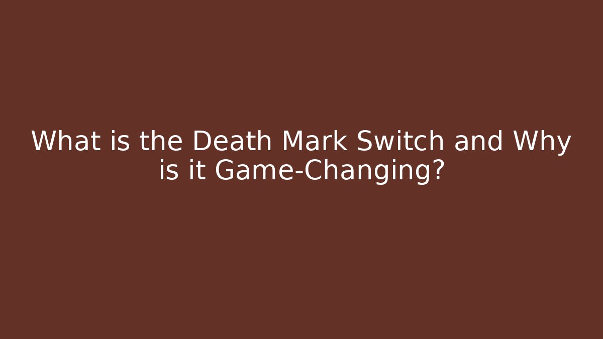What is the Death Mark Switch and Why is it Game-Changing?