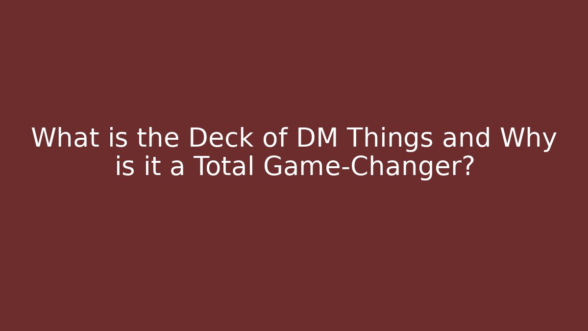 What is the Deck of DM Things and Why is it a Total Game-Changer?
