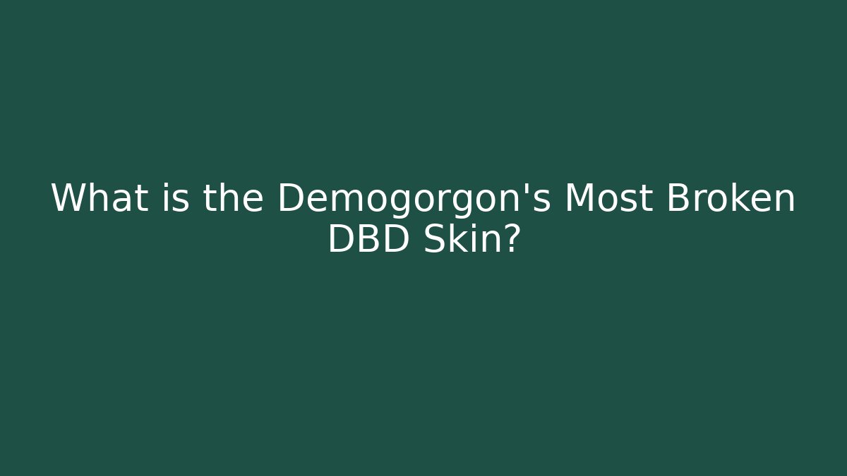 What is the Demogorgon's Most Broken DBD Skin?