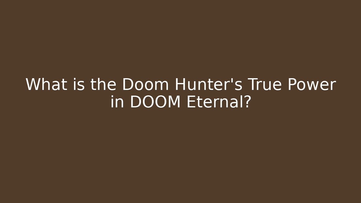 What is the Doom Hunter's True Power in DOOM Eternal?