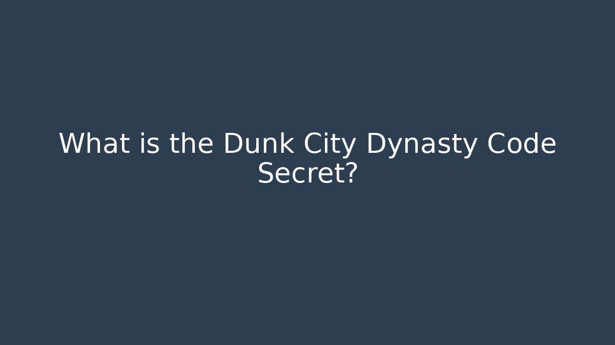 What is the Dunk City Dynasty Code Secret?