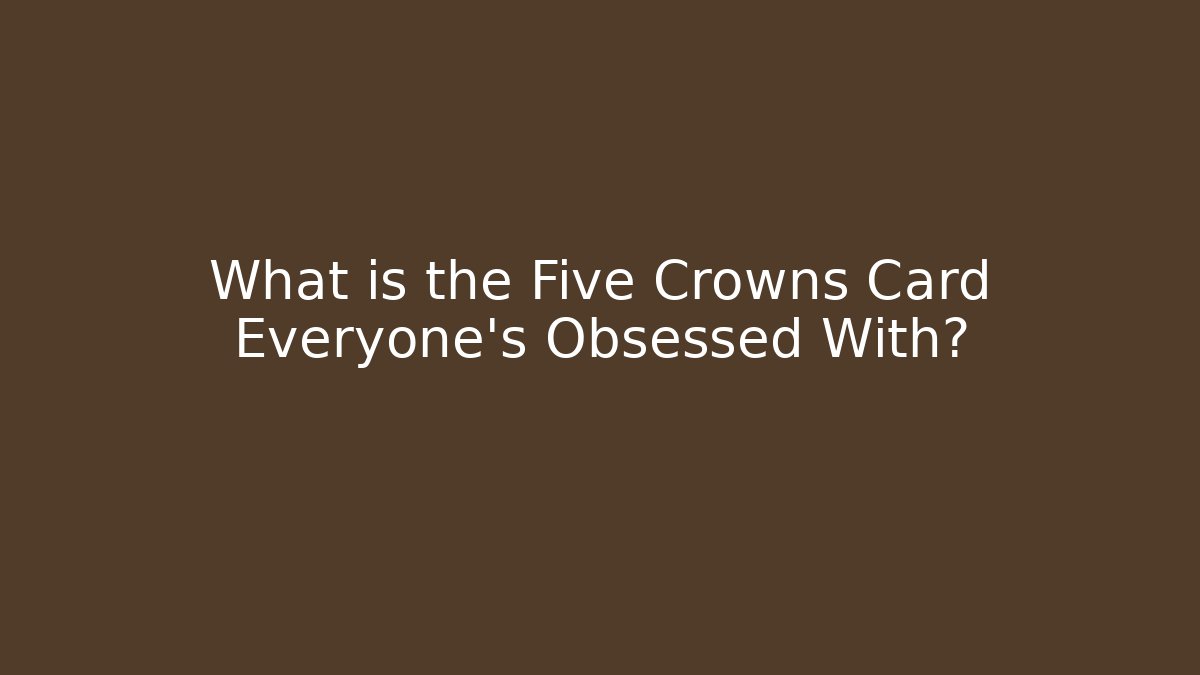 What is the Five Crowns Card Everyone's Obsessed With?