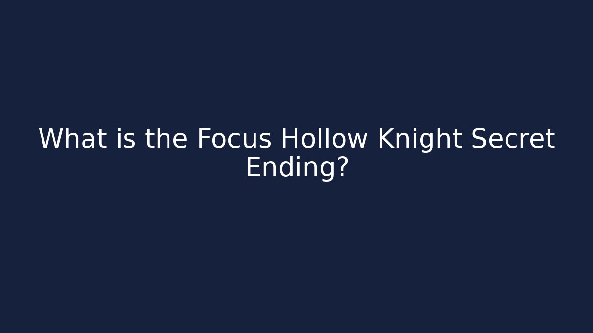 What is the Focus Hollow Knight Secret Ending?