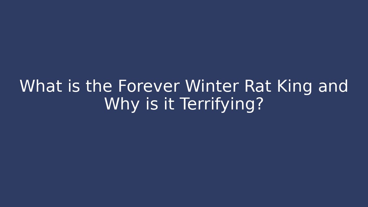 What is the Forever Winter Rat King and Why is it Terrifying?