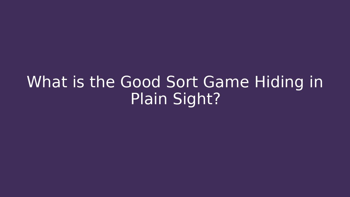 What is the Good Sort Game Hiding in Plain Sight? - Andrea Zevedo