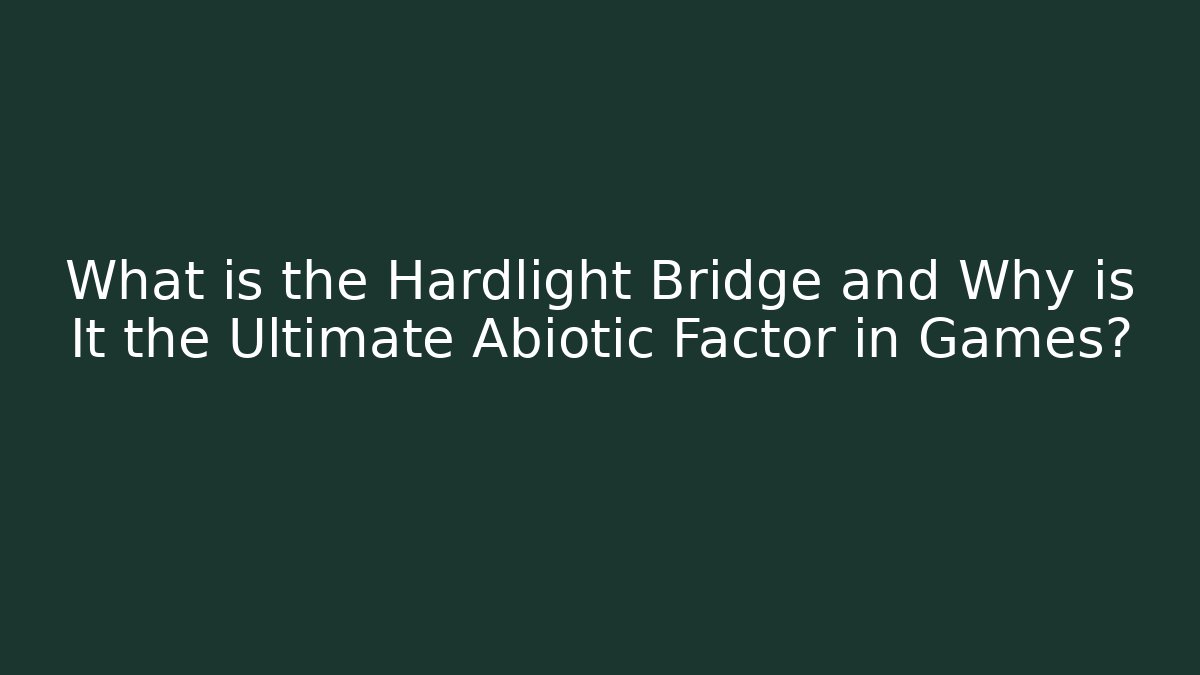 What is the Hardlight Bridge and Why is It the Ultimate Abiotic Factor in Games?