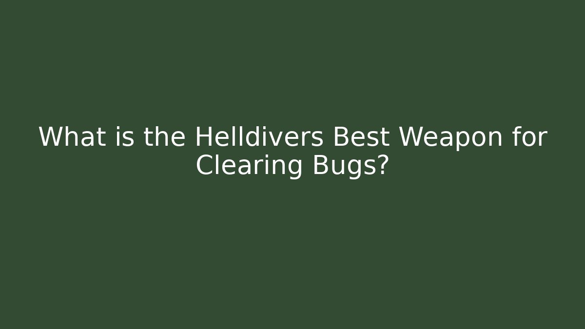 What is the Helldivers Best Weapon for Clearing Bugs? - Andrea Zevedo