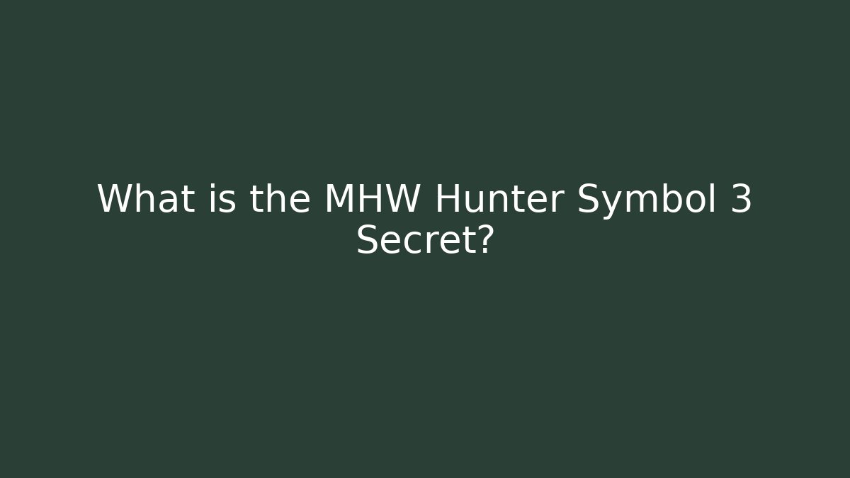 What is the MHW Hunter Symbol 3 Secret?