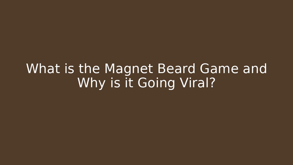 What is the Magnet Beard Game and Why is it Going Viral?