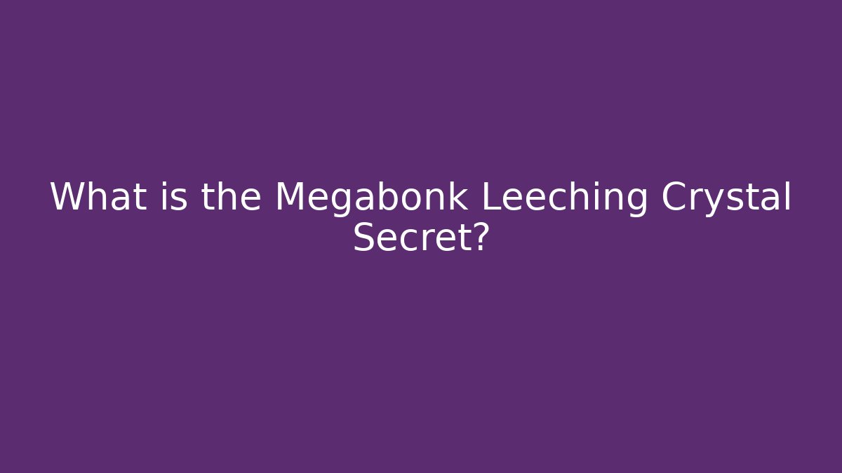 What is the Megabonk Leeching Crystal Secret?