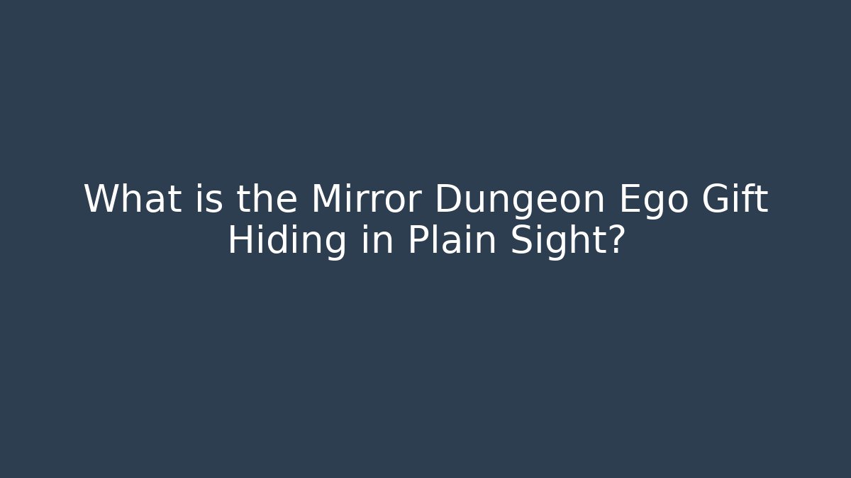 What is the Mirror Dungeon Ego Gift Hiding in Plain Sight?