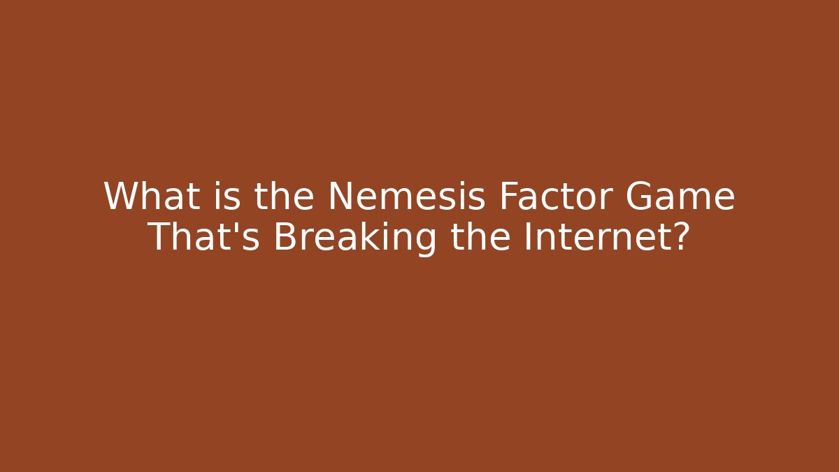 What is the Nemesis Factor Game That's Breaking the Internet?