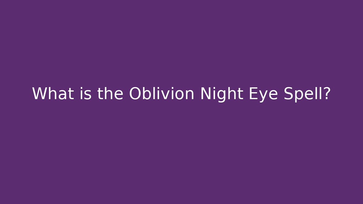 What is the Oblivion Night Eye Spell?