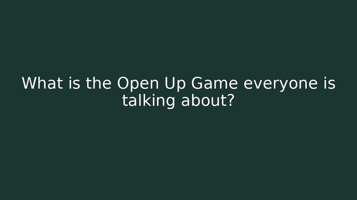 What is the Open Up Game everyone is talking about? - Andrea Zevedo