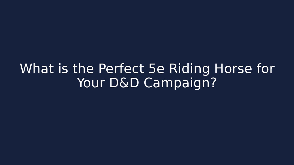 What is the Perfect 5e Riding Horse for Your D&D Campaign?